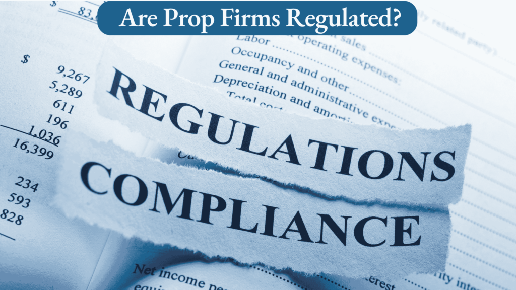 Are Forex Prop Firms Regulated