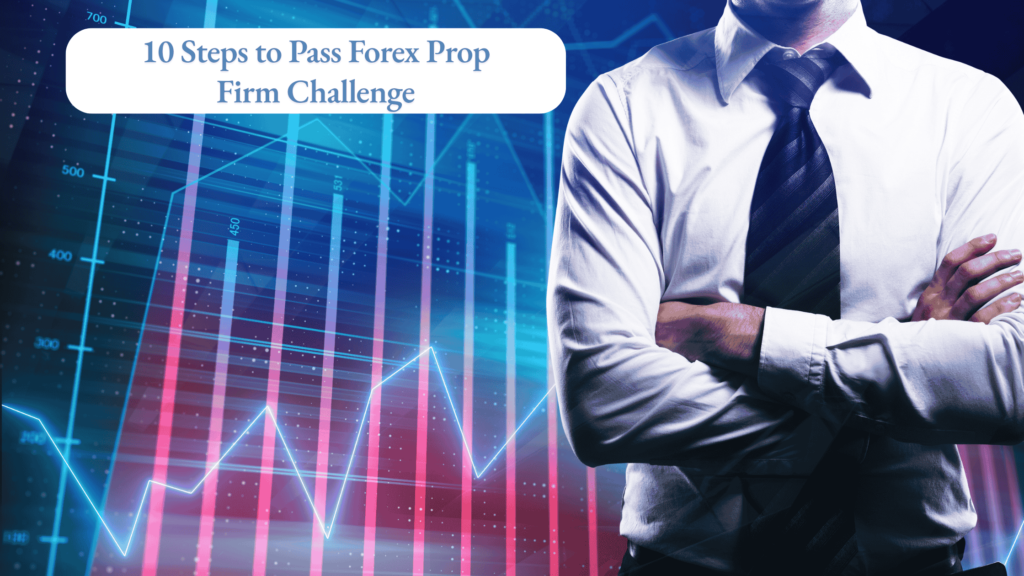 How to Pass Forex Prop Firm Challenge-10 Steps