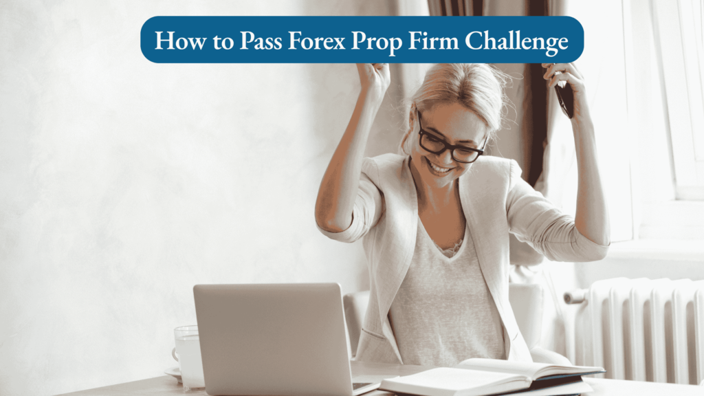 How to Pass Forex Prop Firm Challenge