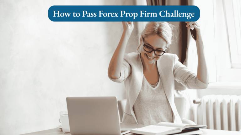 How to Pass Forex Prop Firm Challenge