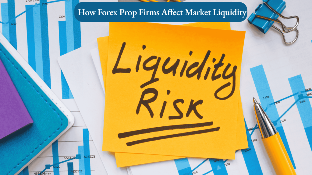 How Forex Prop Firms Affect Market Liquidity