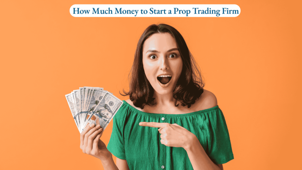 How Much Money to Start a Prop Trading Firm